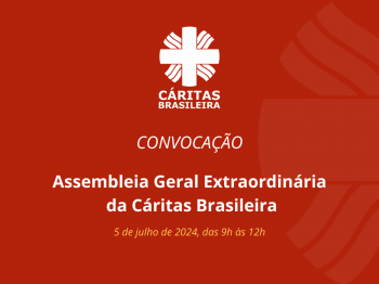 Convocação para a Assembleia Geral Extraordinária da Cáritas Brasileira 2024