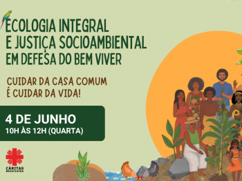 No mês do Meio Ambiente, Cáritas debate Ecologia Integral e Justiça Socioambiental