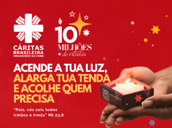 Campanha 10 Milhões de Estrelas: Acende tua luz, alarga tua tenda e acolhe quem precisa