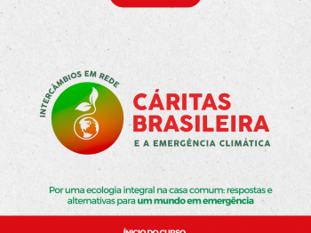 Intercâmbios em Rede: Cáritas Brasileira e a Emergência Climática