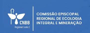Comissão Episcopal para Ecologia Integral e Mineração da CNBB Regional Leste 2